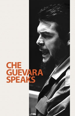 Che Guevara Speaks: Selected Speeches and Writings by Guevara, Ernesto Che