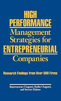High Performance Management Strategies for Entrepreneurial Companies: Research Findings from Over 500 Firms by Chaganti, Rajeswarar S.