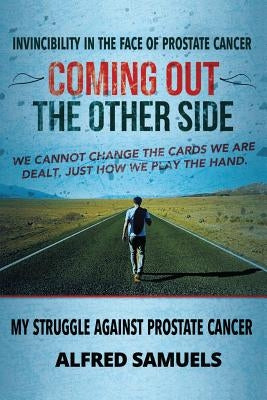 Invincibility in the face of prostate cancer: Coming out the other side by Samuels, Alfred