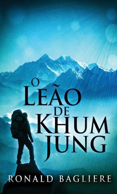 The Lion Of Khum Jung by Bagliere, Ronald