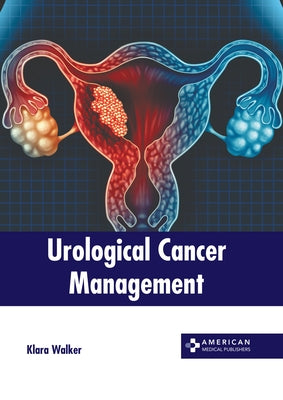 Urological Cancer Management by Walker, Klara