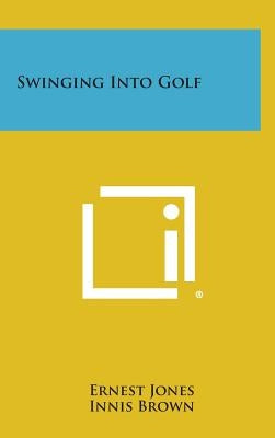 Swinging Into Golf by Jones, Ernest