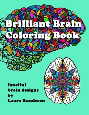 Brilliant Brain Coloring Book: fanciful brain designs by Bundesen, Laura