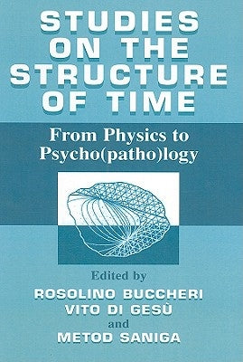 Studies on the Structure of Time: From Physics to Psycho(patho)Logy by Buccheri, R.