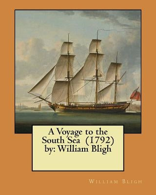 A Voyage to the South Sea (1792) by: William Bligh by Bligh, William