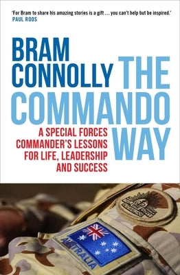 The Commando Way: A Special Forces Commander's Lessons for Life, Leadership and Success by Connolly, Bram
