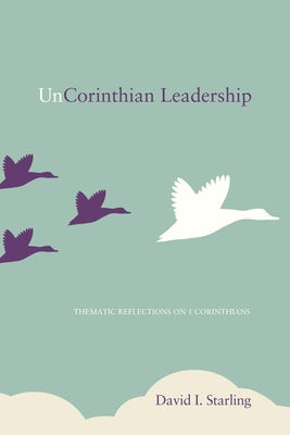 UnCorinthian Leadership by Starling, David I.