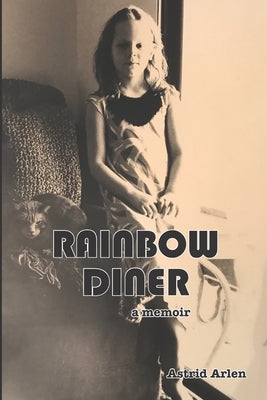 Rainbow Diner: a memoir by Arlen, Astrid