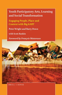 Youth Participatory Arts, Learning and Social Transformation: Engaging People, Place and Context with Big Hart by Wright, Peter
