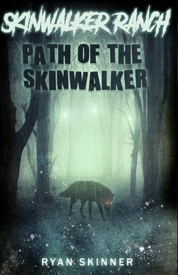 Skinwalker Ranch: Path of the Skinwalker by Skinner, Ryan T.
