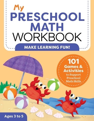 My Preschool Math Workbook: 101 Games and Activities to Support Preschool Math Skills by Attree, Lena