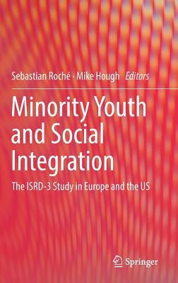 Minority Youth and Social Integration: The Isrd-3 Study in Europe and the Us by Roché, Sebastian