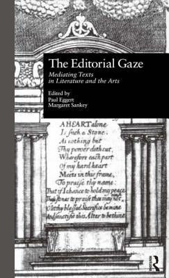 The Editorial Gaze: Mediating Texts in Literature and the Arts by Eggert, Paul