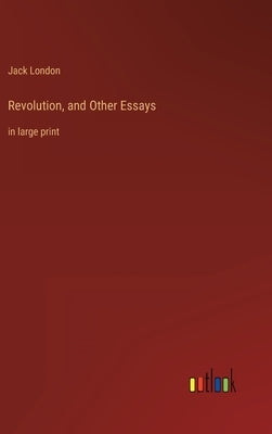 Revolution, and Other Essays: in large print by London, Jack