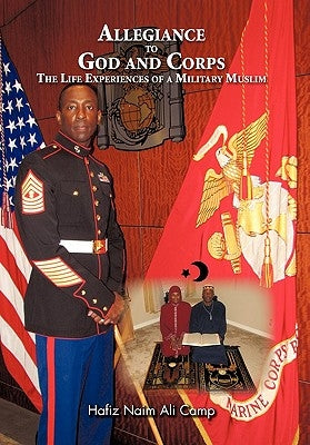 Allegiance to God and Corps: The Life Experiences of a Military Muslim by Camp, Hafiz Naim Ali