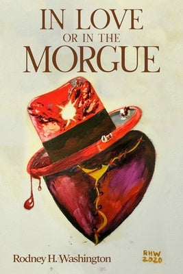 In Love or in the Morgue by Washington, Rodney H.
