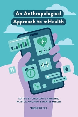 An Anthropological Approach to mHealth by Hawkins, Charlotte
