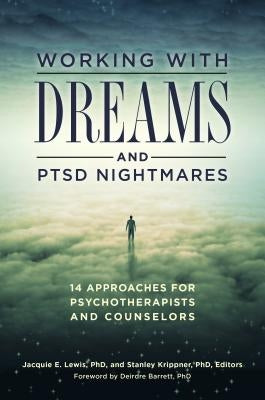 Working with Dreams and Ptsd Nightmares: 14 Approaches for Psychotherapists and Counselors by Lewis, Jacquie E.