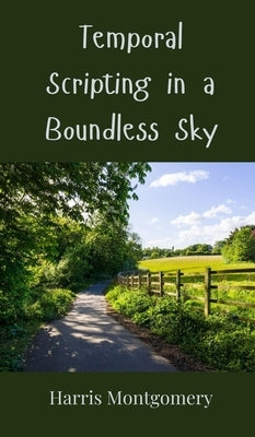Temporal Scripting in a Boundless Sky by Montgomery, Harris