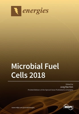 Microbial Fuel Cells 2018 by Kim, Jung Rae