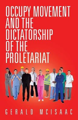 Occupy Movement and the Dictatorship of the Proletariat by McIsaac, Gerald