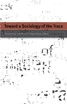 Toward a Sociology of the Trace by Gray, Herman