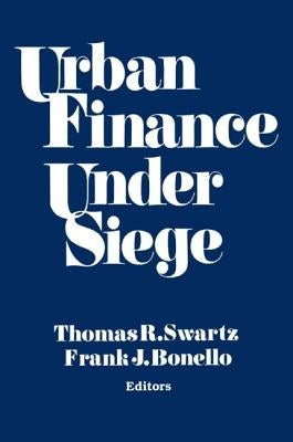 Urban Finance Under Siege by Swartz, Thomas R.