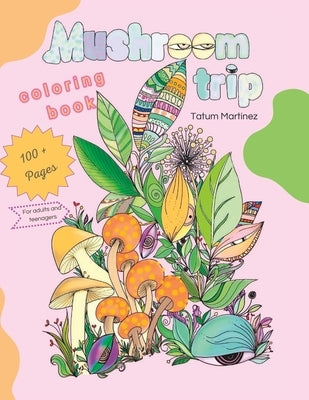 Mushrooms trip: Color book for adults by Martínez, Tatum Jarychel