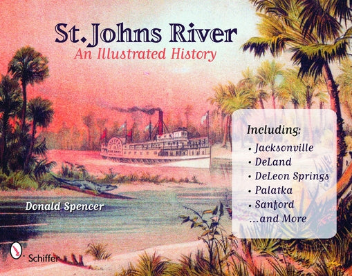 St. Johns River: An Illustrated History by Spencer, Donald