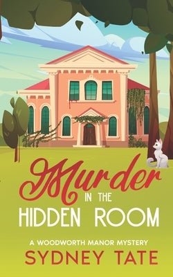 Murder in the Hidden Room: A Woodworth Manor Mystery by Tate, Sydney