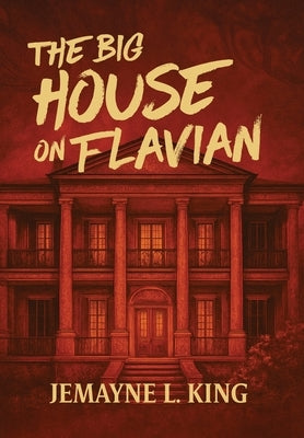 The Big House on Flavian by King, Jemayne L.