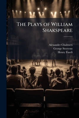 The Plays of William Shakspeare: Twelfth-Night. Measure for Measure. Much Ado About Nothing. Midsummer-Night's Dream. Love's Labour's [Sic] Lost by Chalmers, Alexander