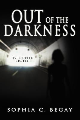 Out of the Darkness: Into the Light by Begay, Sophia C.
