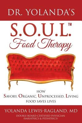 Dr. Yolanda's S.O.U.L. Food Therapy: How Savory, Organic, Unprocessed, Living Food Saves Lives by Lewis-Ragland, Yolanda