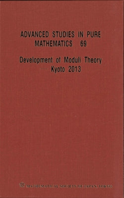 Development of Moduli Theory - Kyoto 2013 - Proceedings of the 6th Mathematical Society of Japan Seasonal Institute by 