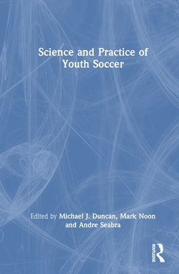 Science and Practice of Youth Soccer by Duncan, Michael