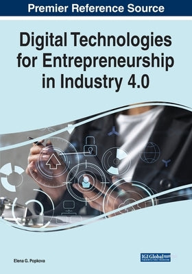 Digital Technologies for Entrepreneurship in Industry 4.0 by Popkova, Elena G.