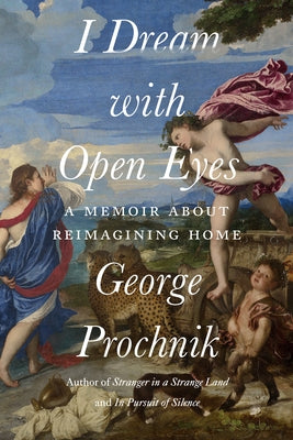 I Dream with Open Eyes: A Memoir by Prochnik, George