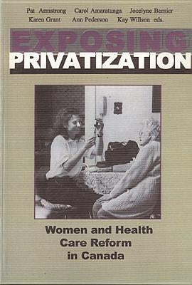 Exposing Privatization: Women and Health Care Reform in Canada by Armstrong, Pat