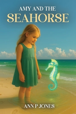 Amy and the Seahorse by Jones, Ann P.