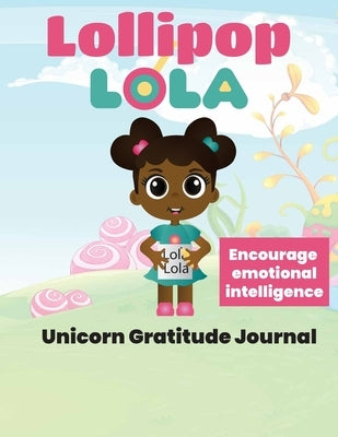 Lollipop Lola Unicorn Gratitude Journal by Bryant, Kiki