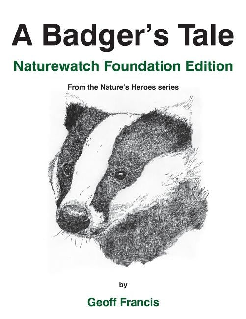 A Badger's Tale - Naturewatch Foundation edition: From the Nature's Heroes series by Francis, Geoff
