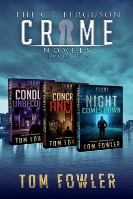 The C.T. Ferguson Crime Novels: Volume 5 - Books 13-15 by Fowler, Tom