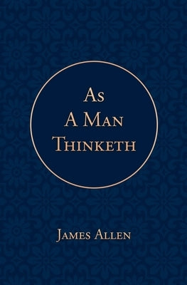 As a Man Thinketh by Allen, James