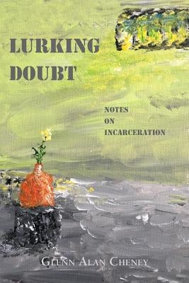 Lurking Doubt: Notes on Incarceration by Cheney, Glenn Alan