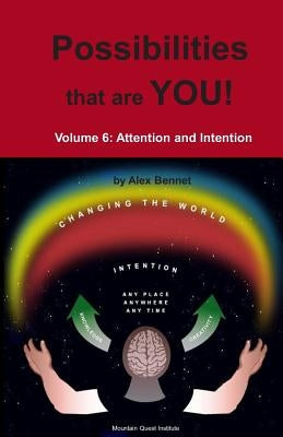 Possibilities that are YOU!: Volume 6: Attention and Intention by Bennet, Alex