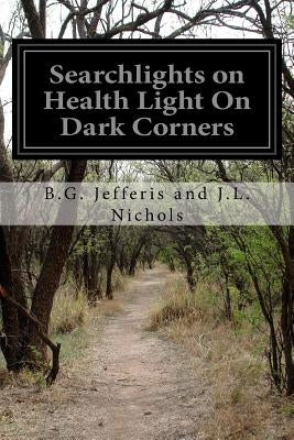 Searchlights on Health Light On Dark Corners by Nichols, B. G. Jefferis and J. L.