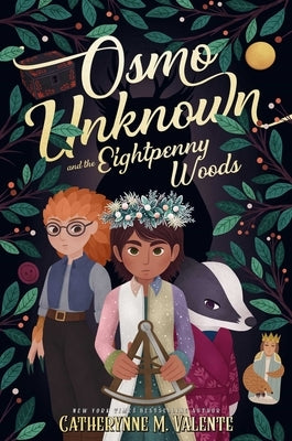 Osmo Unknown and the Eightpenny Woods by Valente, Catherynne M.
