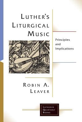Luther's Liturgical Music by Leaver, Robin a.