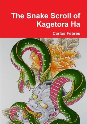 The Snake Scroll of Kagetora Ha by Febres, Carlos